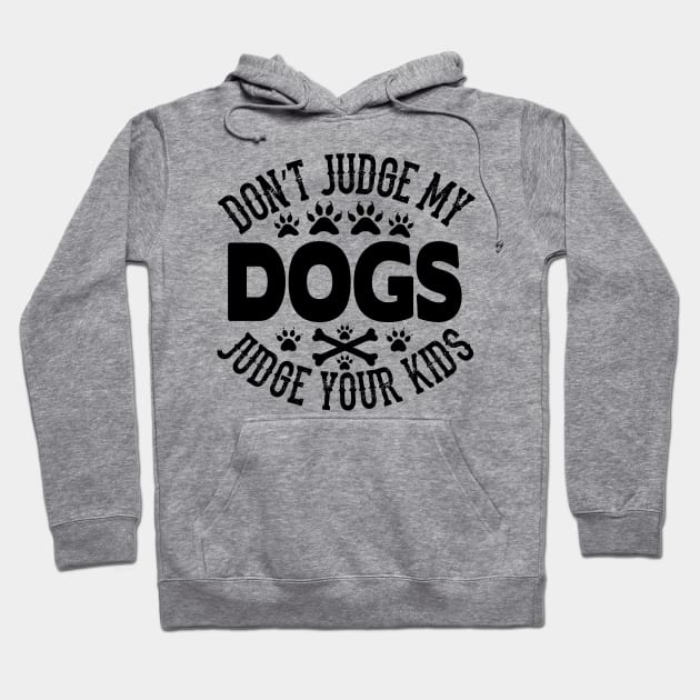 Don't judge my dogs judge your kids Hoodie by mohamadbaradai